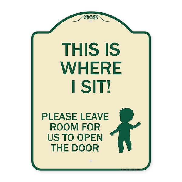 Signmission This Is Where I Sit! Please Leave Room for Us to Open Door Aluminum Sign, 24" x 18", TG-1824-22811 A-DES-TG-1824-22811 - main